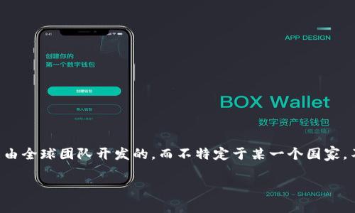 Coinhub钱包是一个数字货币钱包，具体的国家或地区信息并不是公开的。一般来说，许多数字货币钱包都是由全球团队开发的，而不特定于某一个国家。不过，用户在使用Coinhub钱包时，应该注意到其运营和法律合规信息，以及是否符合所在国的相关法律法规。

如有进一步具体需求，建议查阅官方渠道以获取更准确的信息。